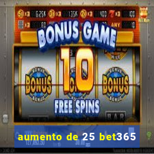 aumento de 25 bet365